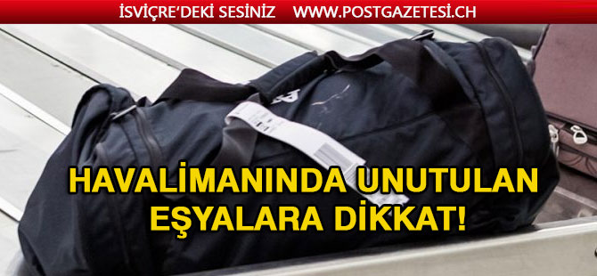 Havalimanında unutulan eşyalara dikkat!