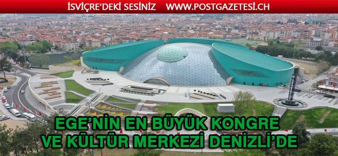 Ege’nin en büyük kongre ve kültür merkezi Denizli’de