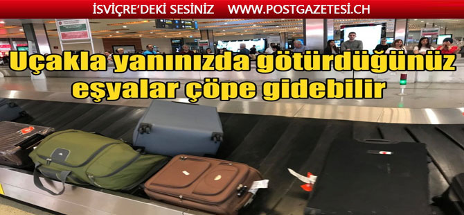 Uçakla yanınızda götürdüğünüz eşyalar çöpe gidebilir