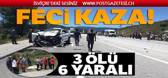 GURBETÇİ AİLE KAZA YAPTI: 3 ölü, 6 yaralı