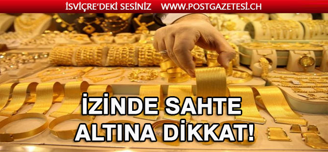 İzinde sahte altın ve dolandırıcılığa karşı dikkat!