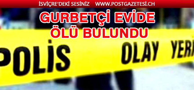 Kesin dönüş yapan gurbetçi evinde ölü bulundu