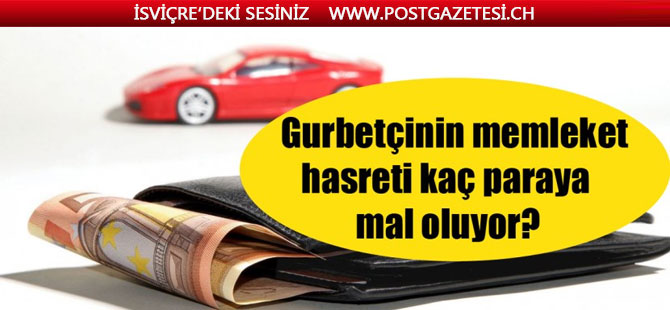 Gurbetçinin memleket hasreti kaç paraya mal oluyor?