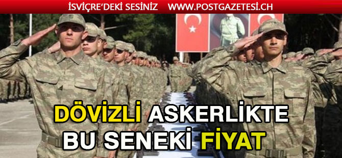 Dövizli askerlikte bu yılın fiyatı açıklandı