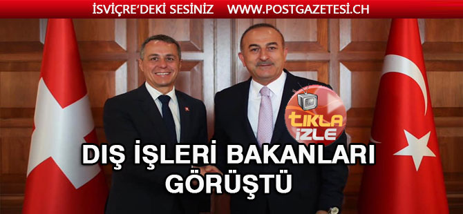 Çavuşoğlu İsviçre Dışişleri Bakanı Ignazio Cassis ile heyetlerarası görüştü