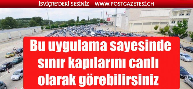 Bu uygulama sayesinde sınır kapılarını canlı olarak görebilirsiniz