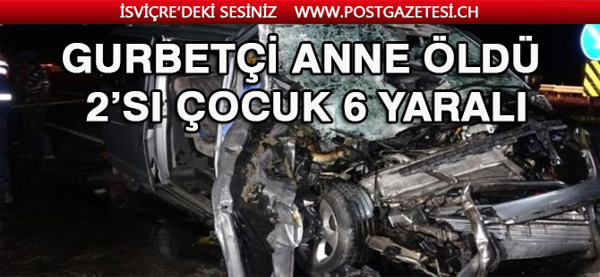 Gurbetçi aile Türkiye’de kaza yaptı: Anne öldü, 2’si çocuk 6 yaralı