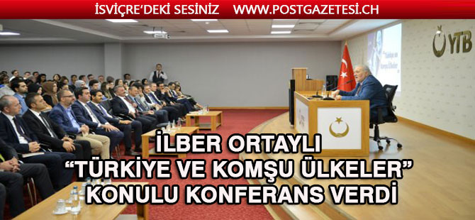 İlber Ortaylı'dan "Türkiye ve Komşu Ülkeler" konferansı