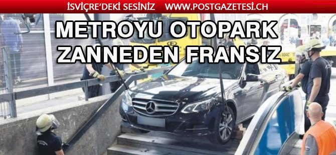 Metroyu otopark zanneden Fransız sürücü büyük paniğe neden oldu