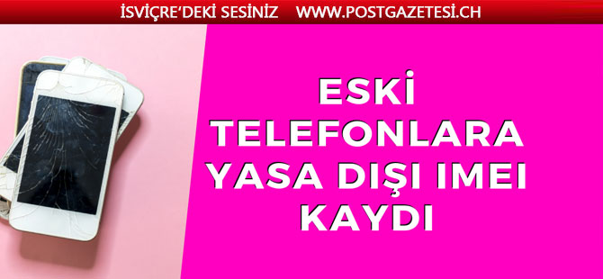 Eski telefonlara yasa dışı IMEI kaydı