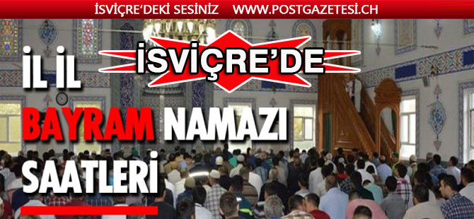 İSVİÇRE'DE İL İL KURBAN BAYRAM NAMAZI SAATLERİ