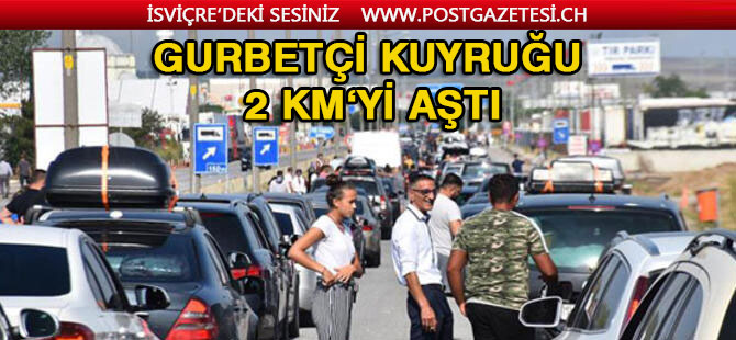 Gurbetçi kuyruğu: 2 kilometreyi geçti