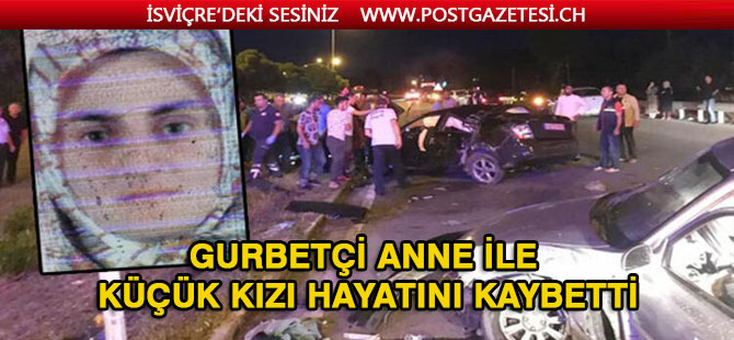 Büyük acı! Gurbetçi aile kaza yaptı: Anne ile küçük kızı hayatını kaybetti