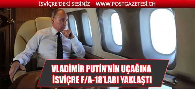 Putin Fransa'ya uçarken Rus uçağına İsviçre savaş jetleri 'eşlik' edince...