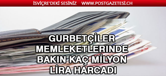 Gurbetçiler memleketlerinde bakın kaç milyon lira harcadı