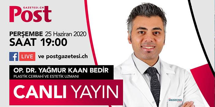 CANLI YAYIN / Konuk: Estetik ve Plastik Cerrahi uzmanı Op. Dr. Yağmur Kaan BEDİR