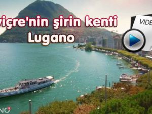 İsviçre'nin şirin kenti Lugano