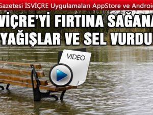 İSVİÇRE’Yİ FIRTINA SAĞANAK YAĞIŞLAR VE SEL VURDU